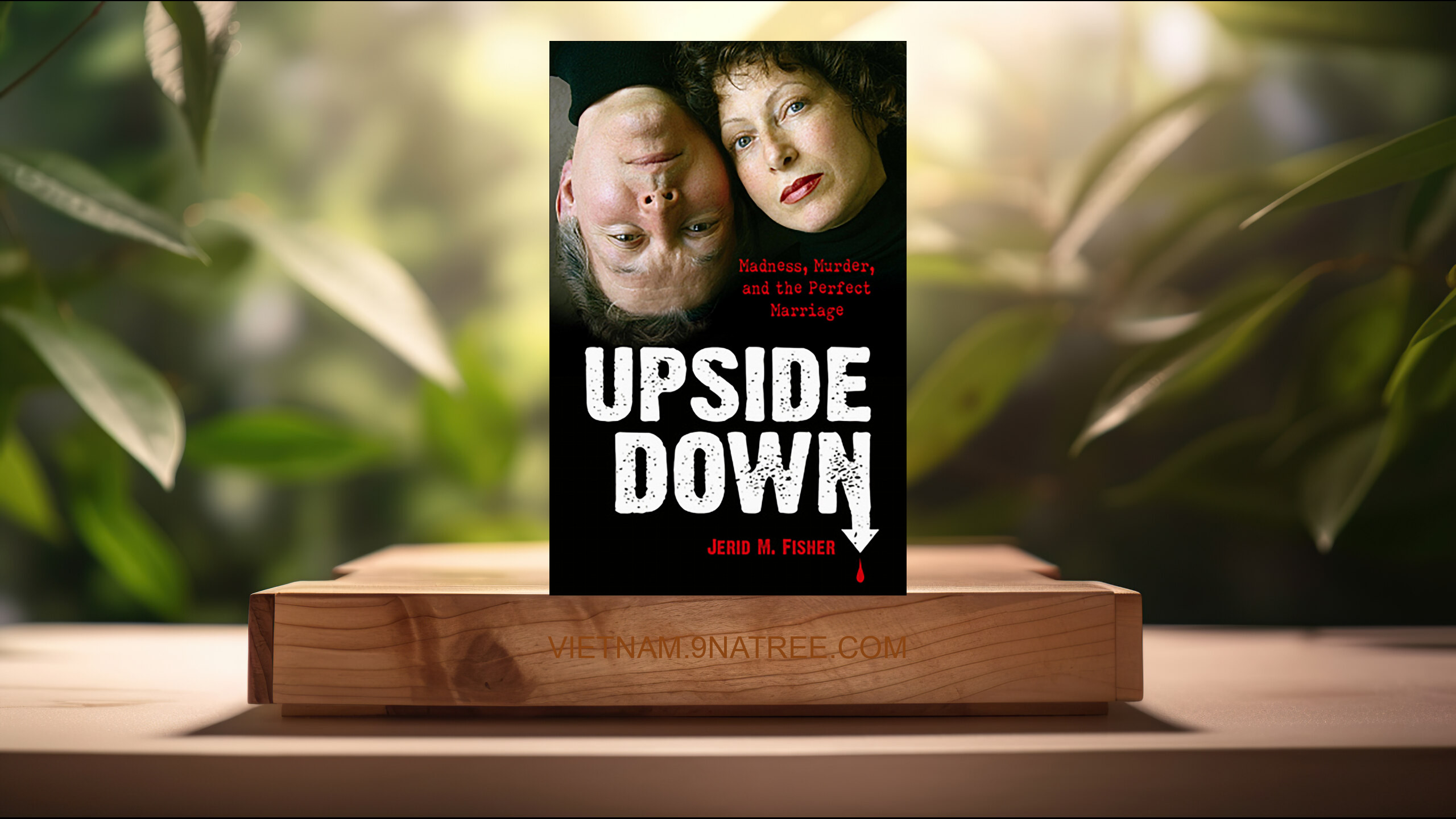 [Đánh giá] Upside Down: Madness, Murder, and the Perfect Marriage (Dr. Jerid M. Fisher) Tóm tắt.