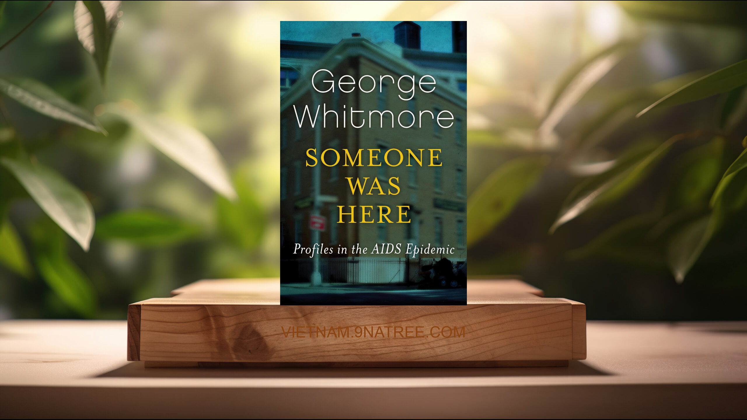 [Đánh giá] Someone Was Here: Profiles in the AIDS Epidemic (George Whitmore) Tóm tắt.