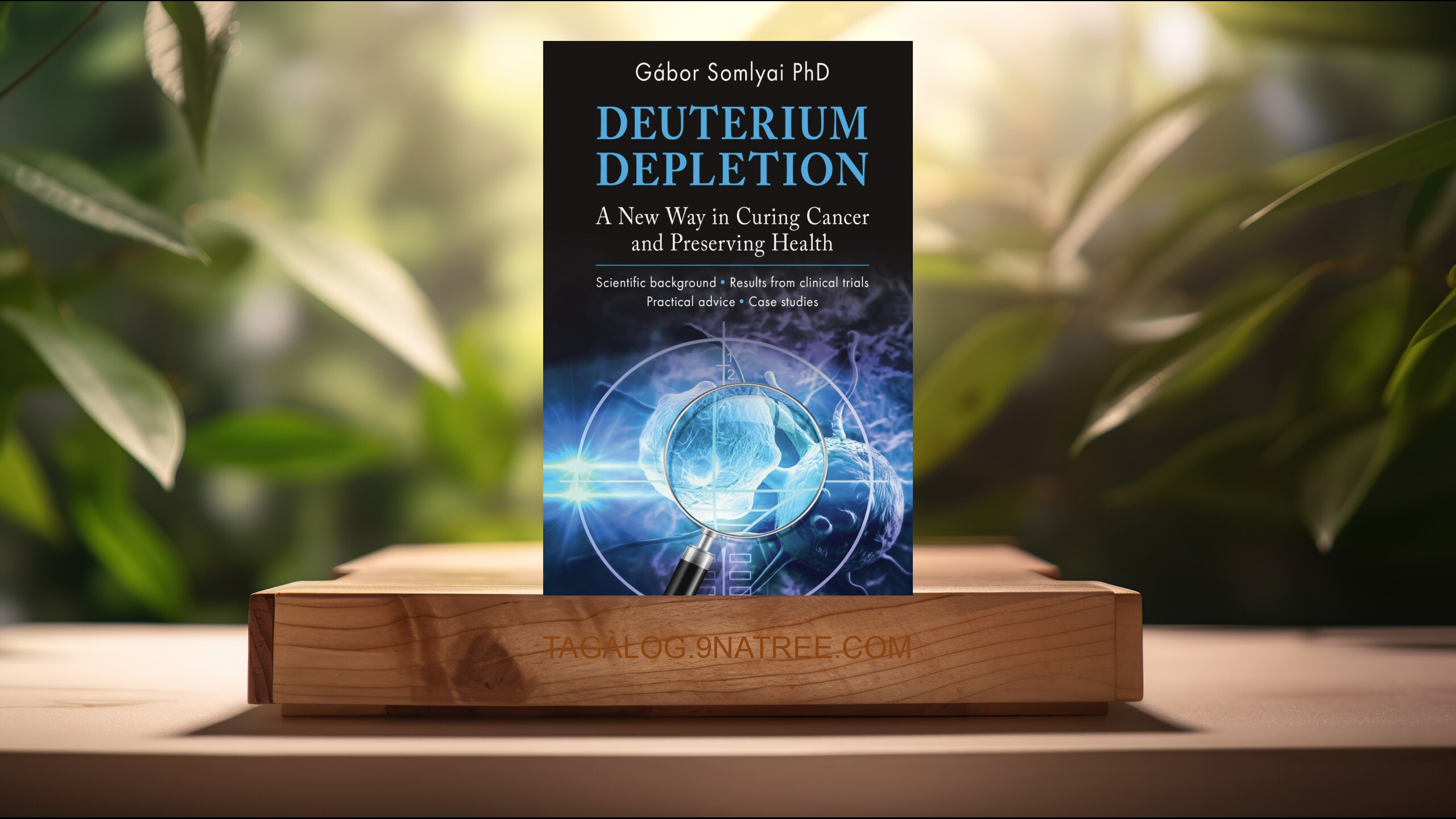 [Pagsusuri] Deuterium Depletion: A New Way in Curing Cancer and Preserving Health (Gábor Somlyai) Nabuod.