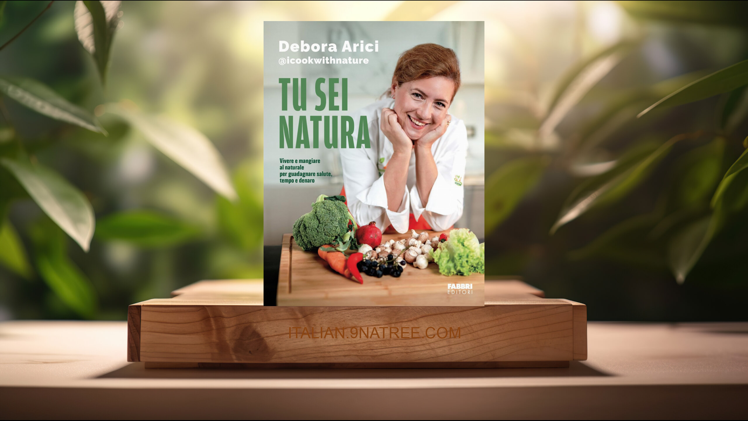 [Recensione] Tu sei natura. Vivere e mangiare al naturale per guadagnare salute, tempo e denaro (Debora Arici) Riassunto.