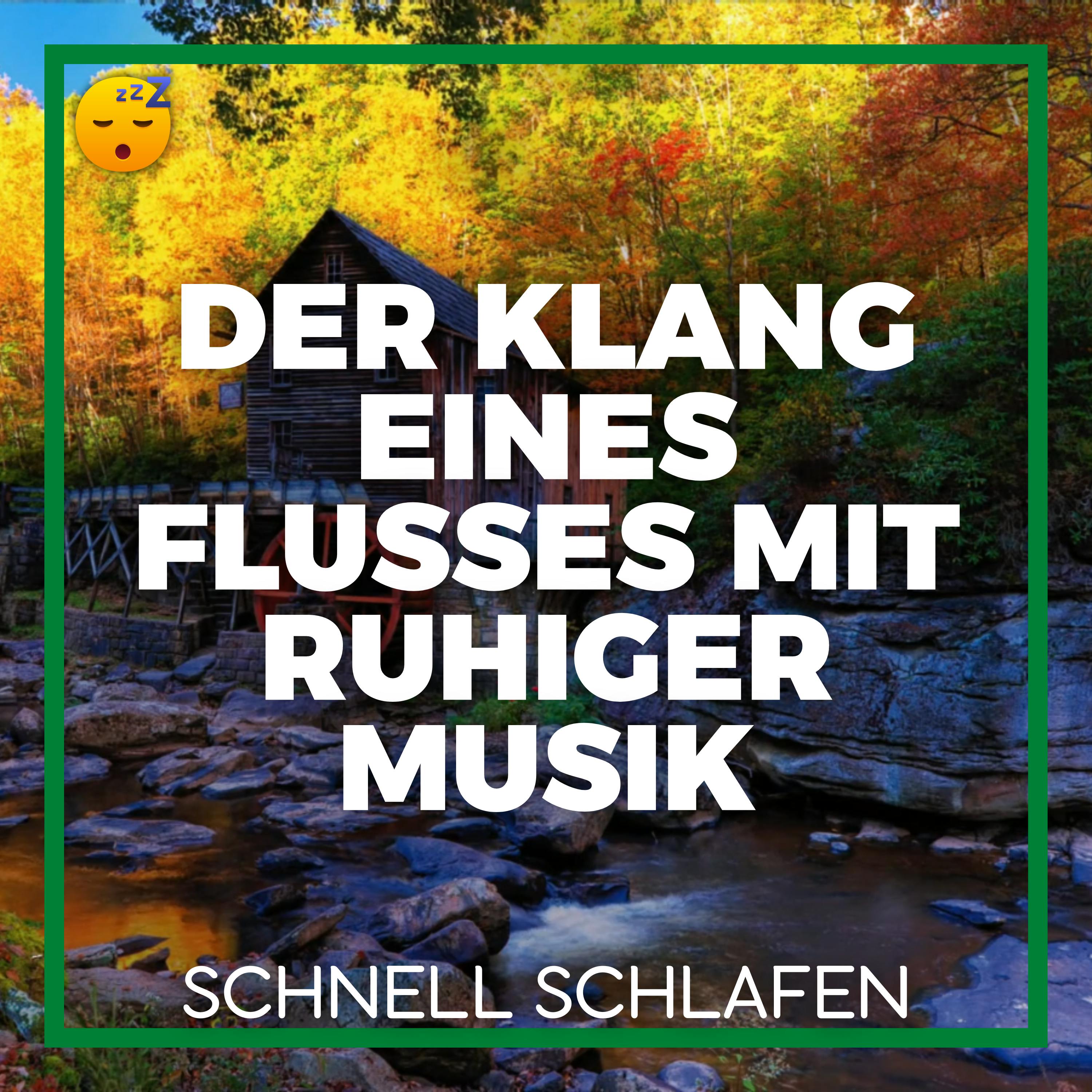 Der Klang eines FLUSSES mit Ruhiger MUSIK für einen QualitätsSCHLAF