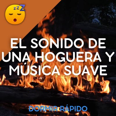 QUEDARSE DORMIDO Rápidamente con el Sonido de una HOGUERA y MÚSICA Suave de Fondo