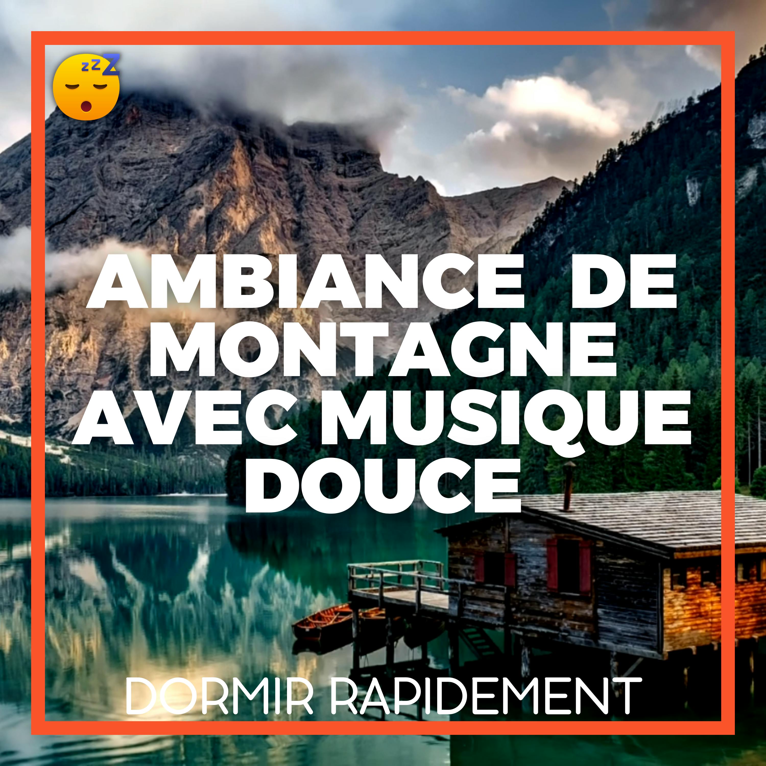 Ambiance Tranquille de MONTAGNE avec MUSIQUE Douce pour Favoriser un SOMMEIL Réparateur