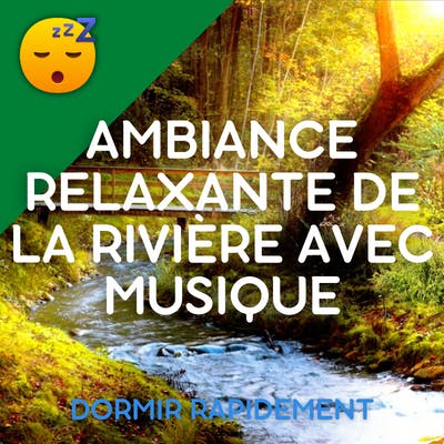 Ambiance Relaxante de la RIVIERE avec MUSIQUE pour un SOMMEIL Réparateur