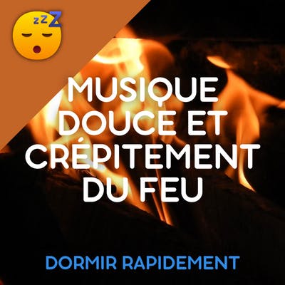 MUSIQUE Douce et Crépitement du FEU pour un SOMMEIL Profond et Réparateur