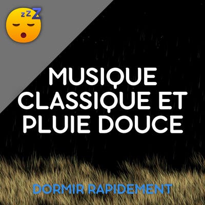 ️ MUSIQUE Classique et PLUIE Douce pour un SOMMEIL Apaisant et une Réduction du STRESS
