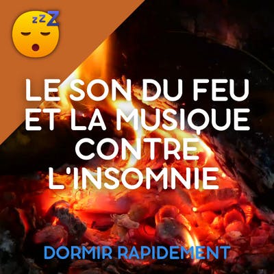 Luttez contre l'INSOMNIE avec le Son du FEU et la MUSIQUE