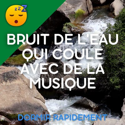 BRUIT DE L'EAU qui COULE avec de la MUSIQUE