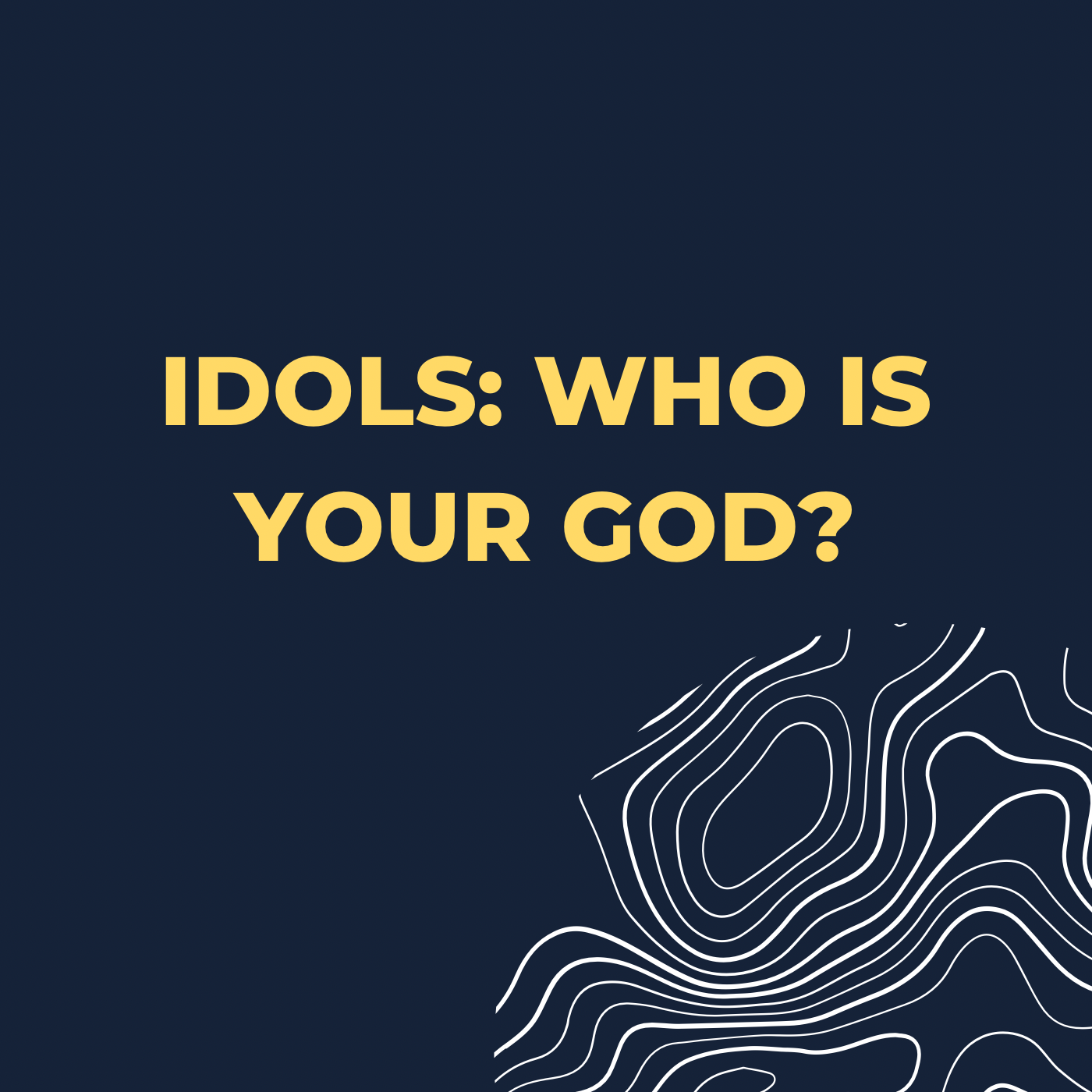 Idols: Who is your GOD?