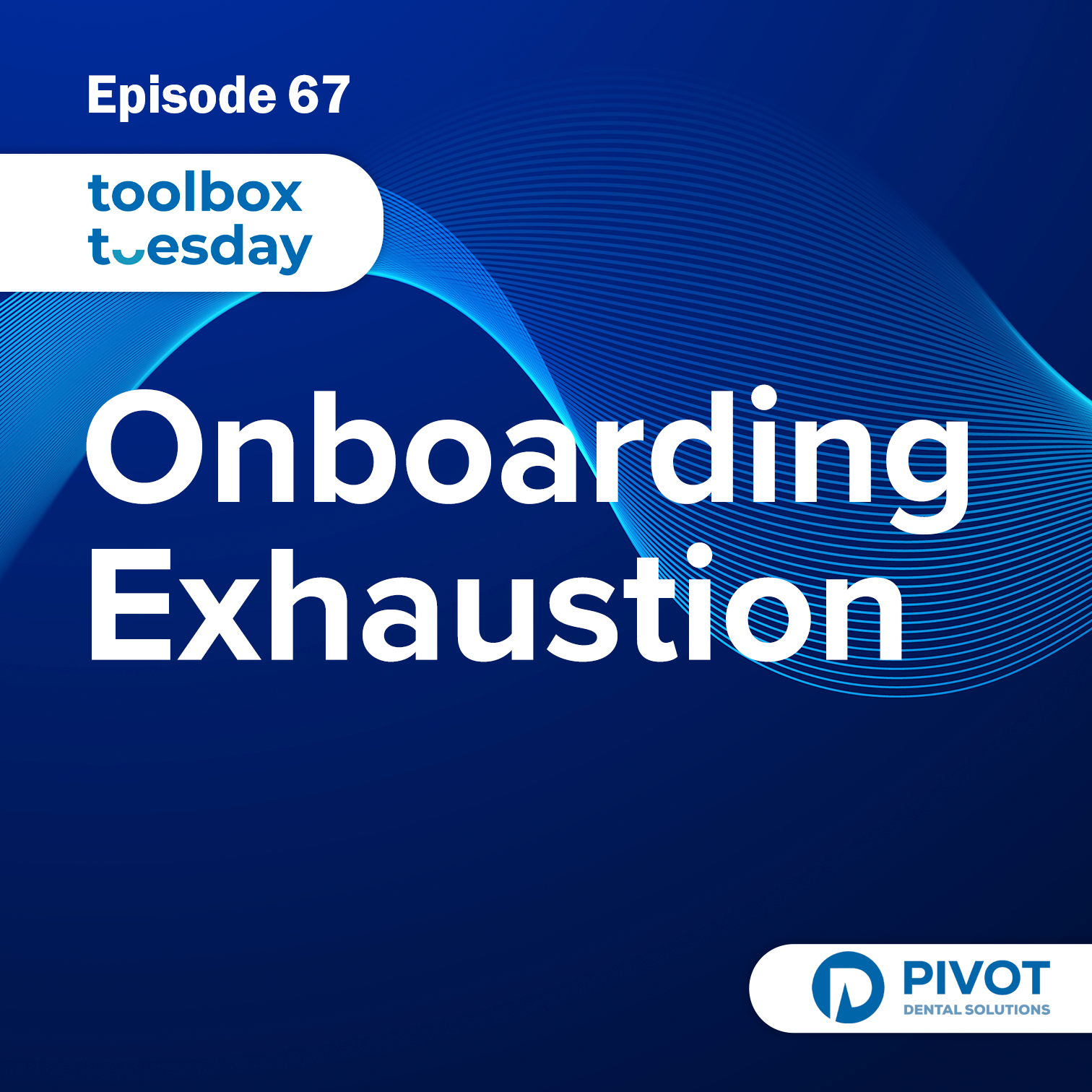 Episode 67: Toolbox Tuesday - Onboarding Exhaustion
