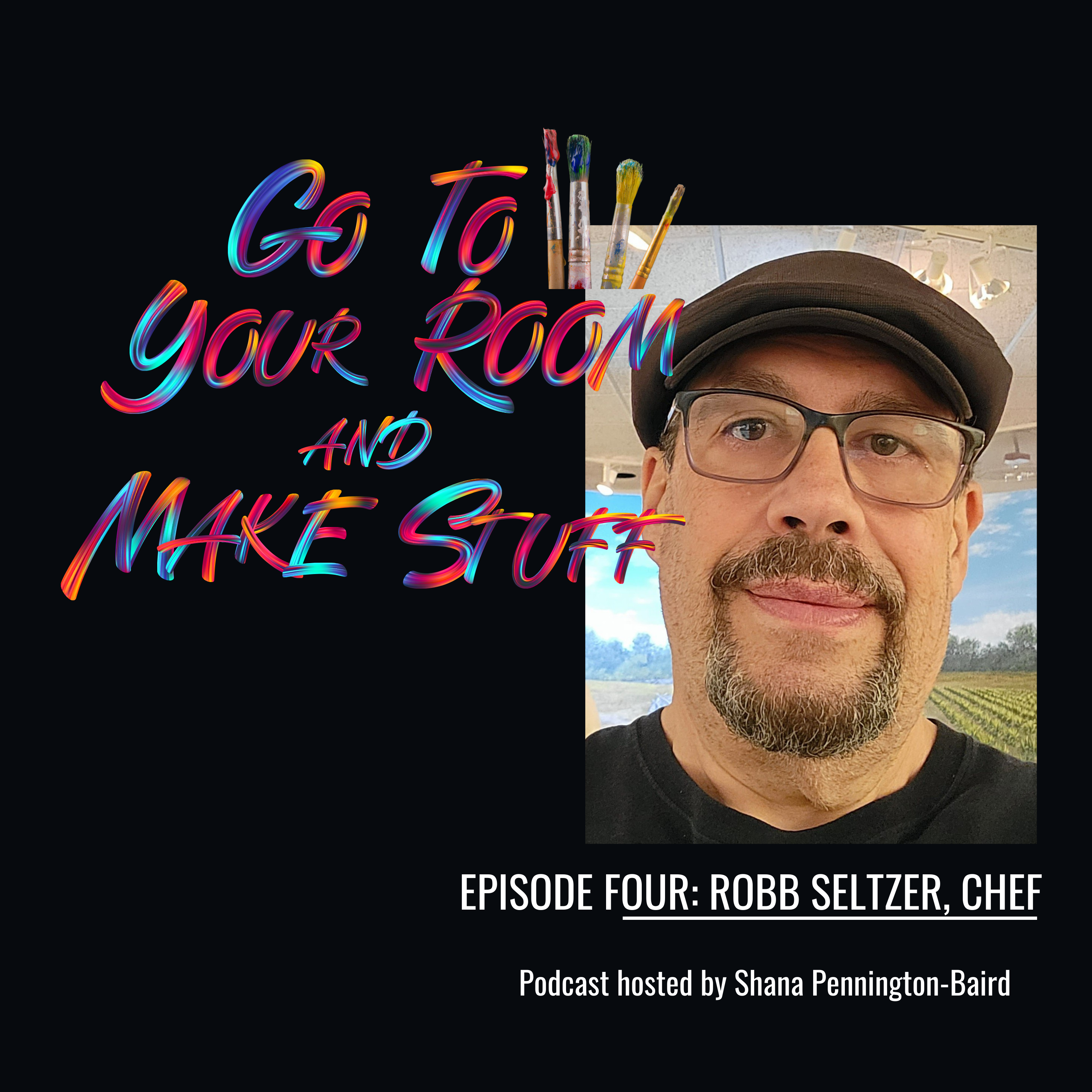 Episode 4: Robb Seltzer, Chef