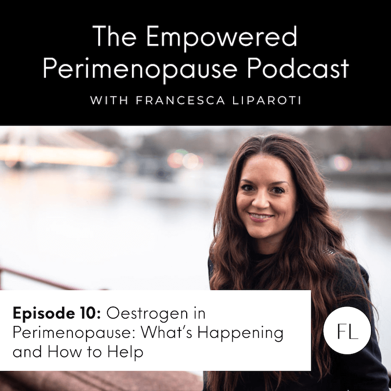 Episode 10: Oestrogen in Perimenopause: What’s Happening and How to Help