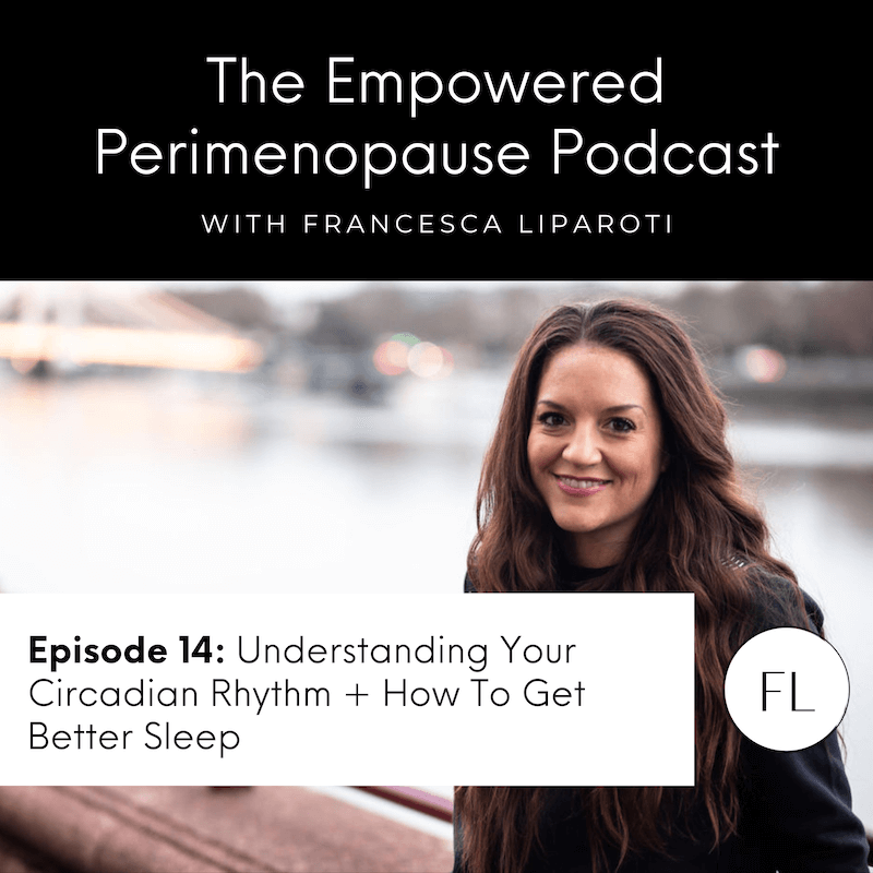 Episode 14: Understanding Your Circadian Rhythm + How To Get Better Sleep