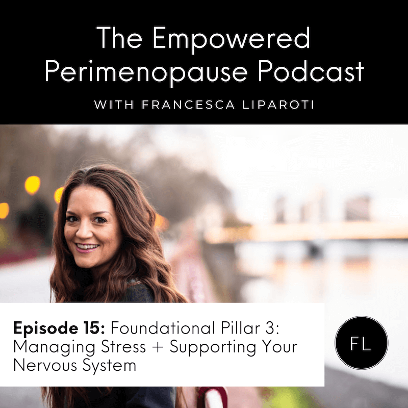 Episode 15: Foundational Pillar 3: Managing Stress and Supporting Your Nervous System