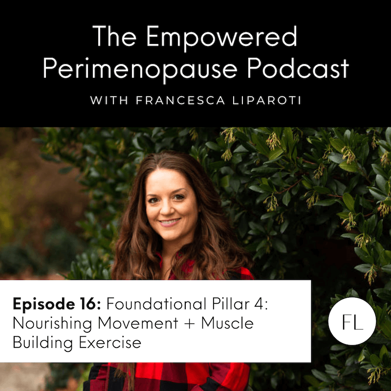 Episode 16: Foundational Pillar 4: Nourishing Movement + Muscle Building Exercise
