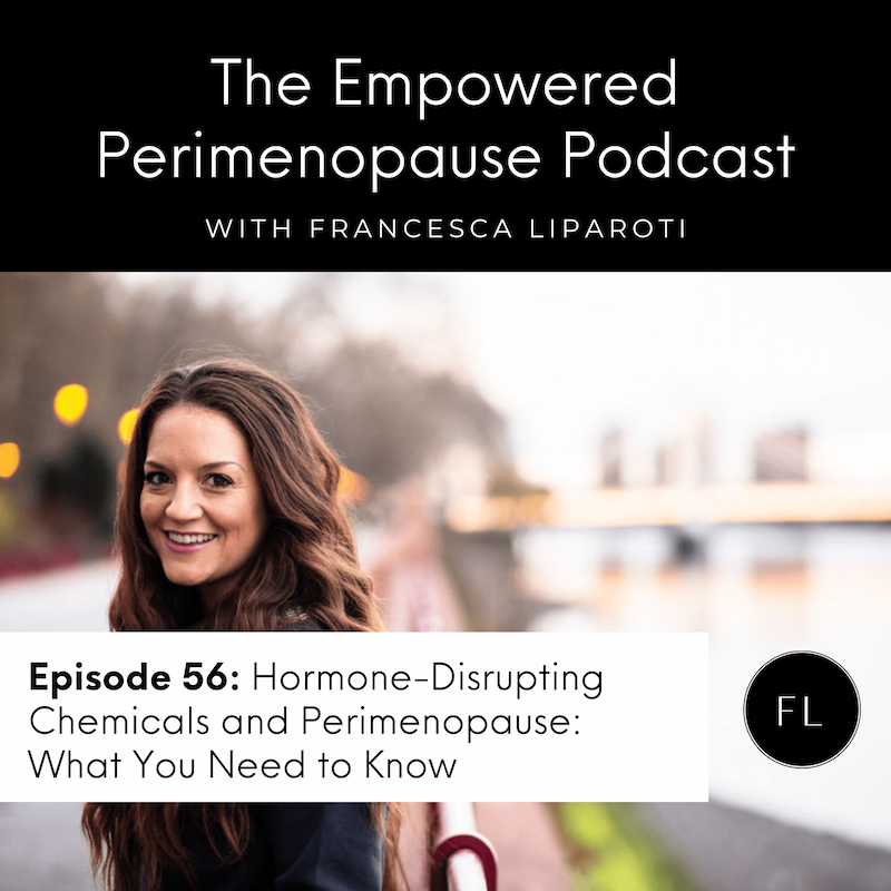 Episode 56: Hormone-Disrupting Chemicals and Perimenopause: What You Need to Know