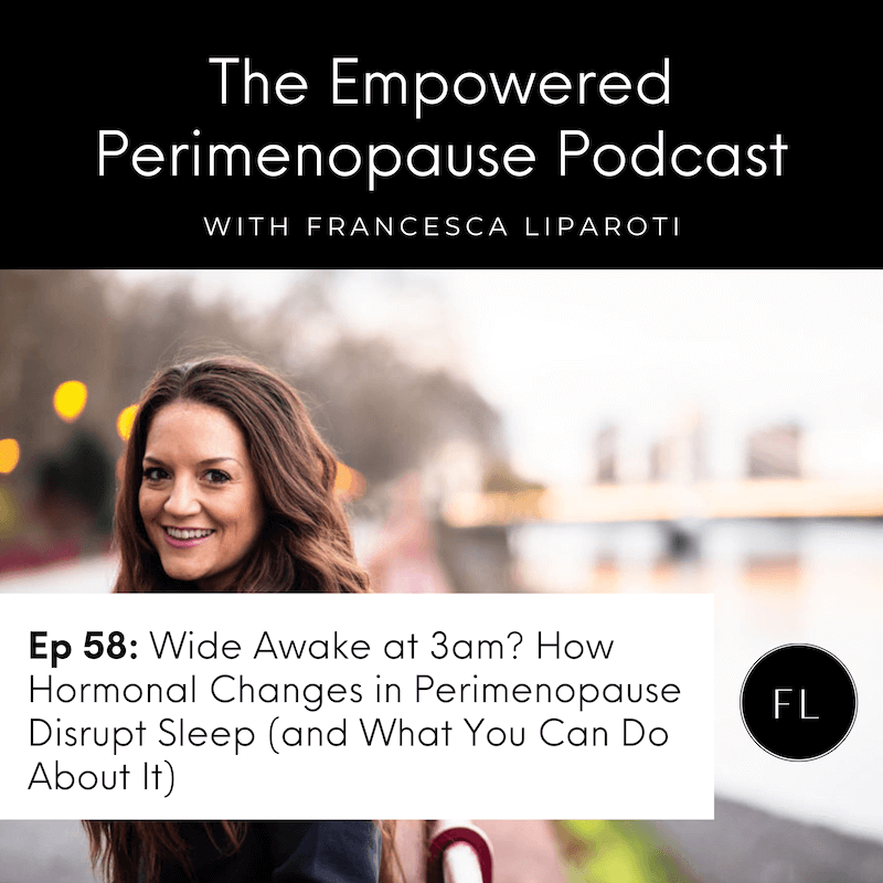 Ep. 58: Wide Awake at 3am? How Hormonal Changes in Perimenopause Disrupt Sleep (and What To Do About It) Ep. 58: Wide Awake at 3am? How Hormonal Changes in Perimenopause Disrupt Sleep (and What To Do About It)