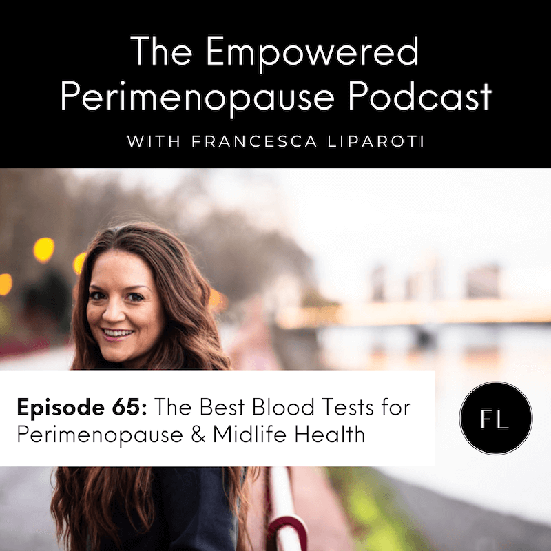 Episode 65: The Best Blood Tests for Perimenopause & Midlife Health