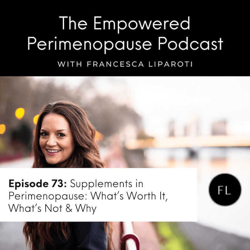 Episode 73: Supplements in Perimenopause: What’s Worth It, What’s Not & Why Episode 73: Supplements in Perimenopause: What’s Worth It, What’s Not & Why
