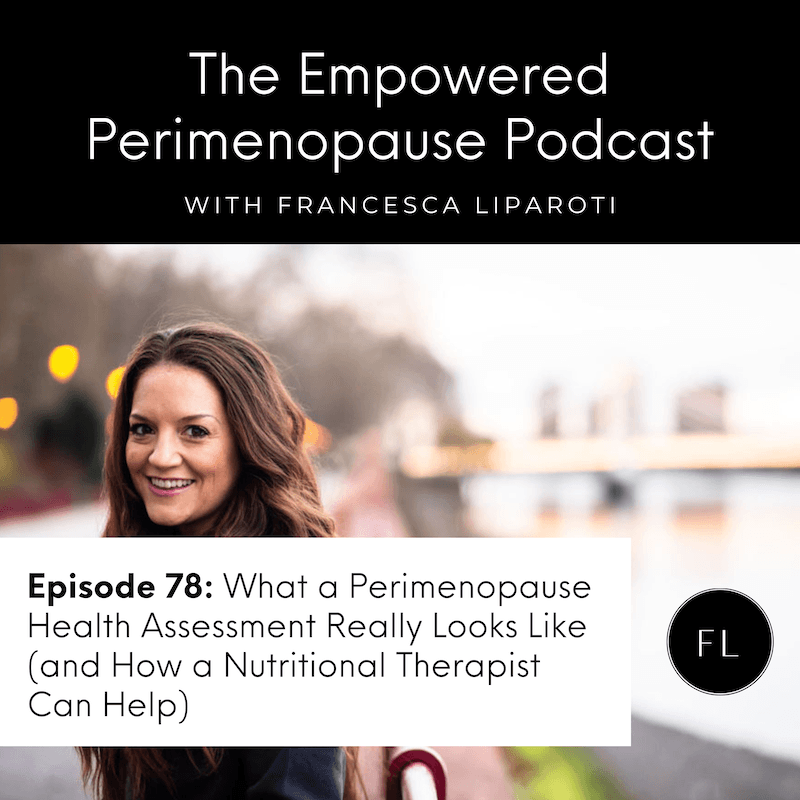 Episode 78: What a Perimenopause Health Assessment Really Looks Like (and How a Nutritional Therapist Can Help)