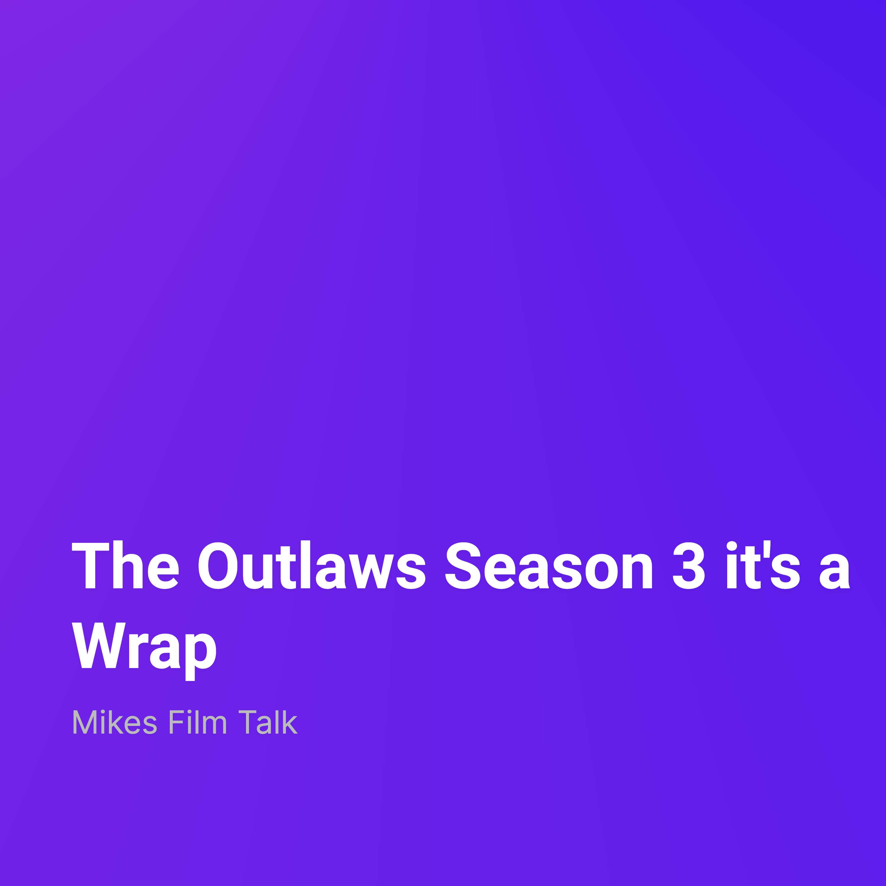 The Outlaws Season 3 it’s a Wrap