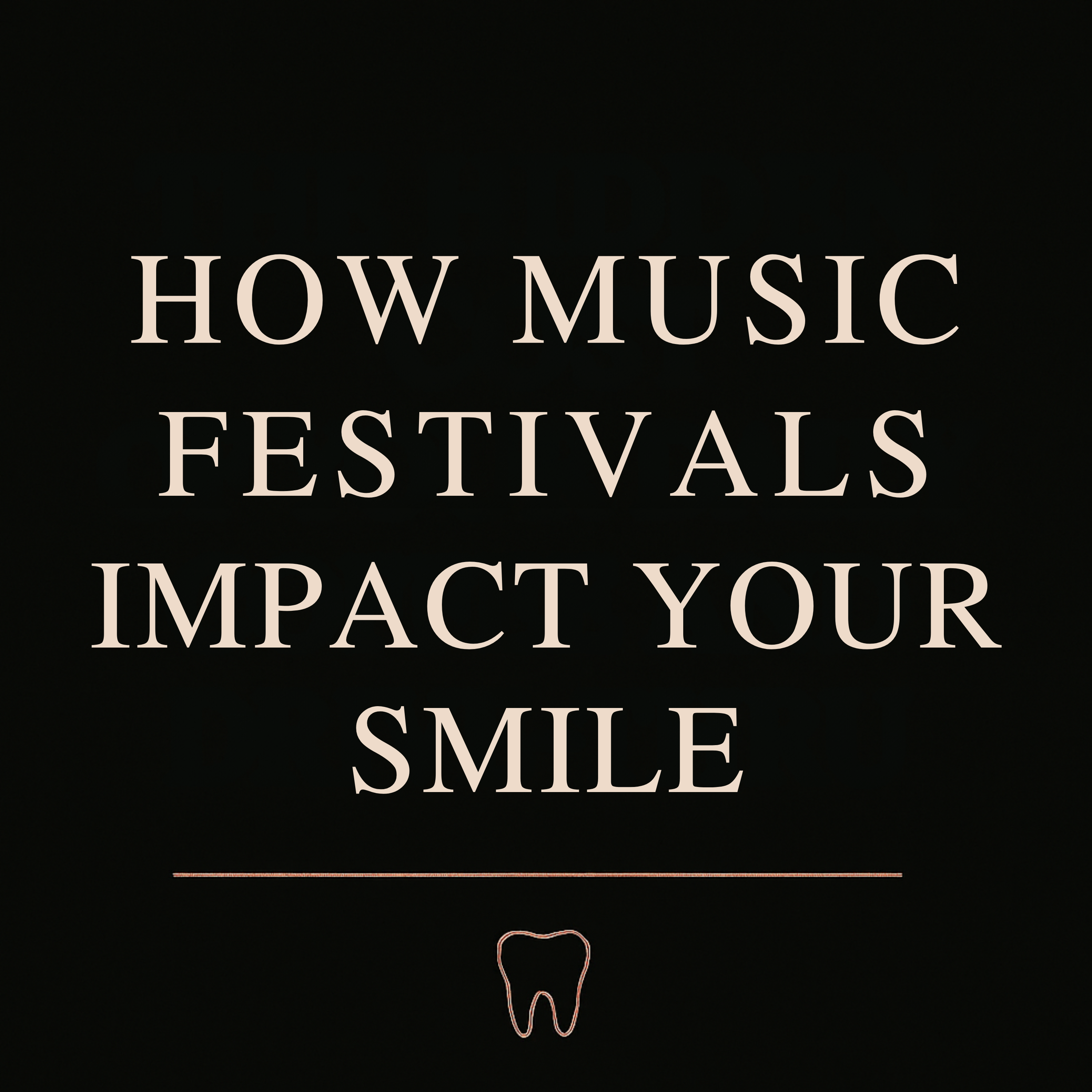 How Music Festivals Impact Your Smile