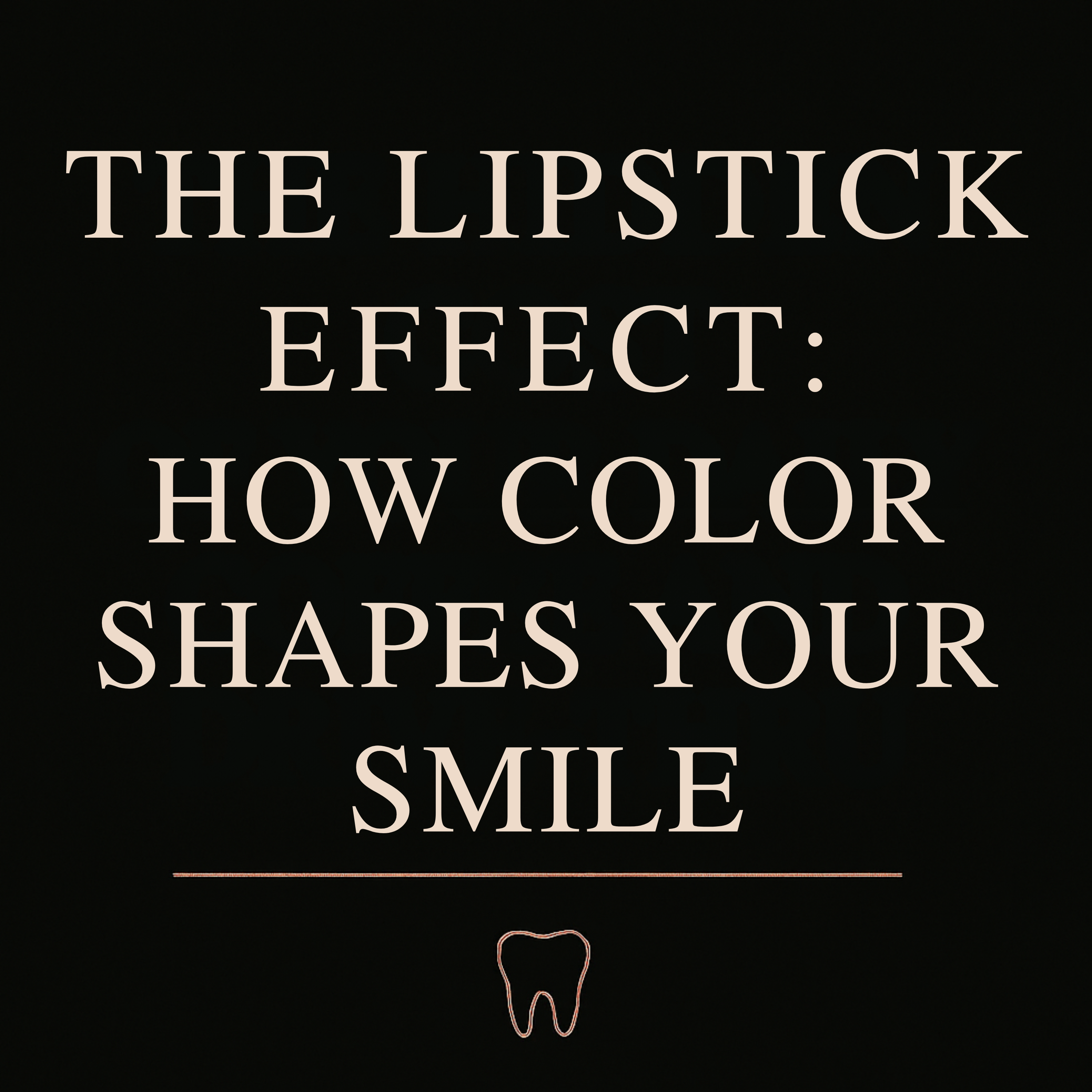 The Lipstick Effect: How Color Shapes Your Smile