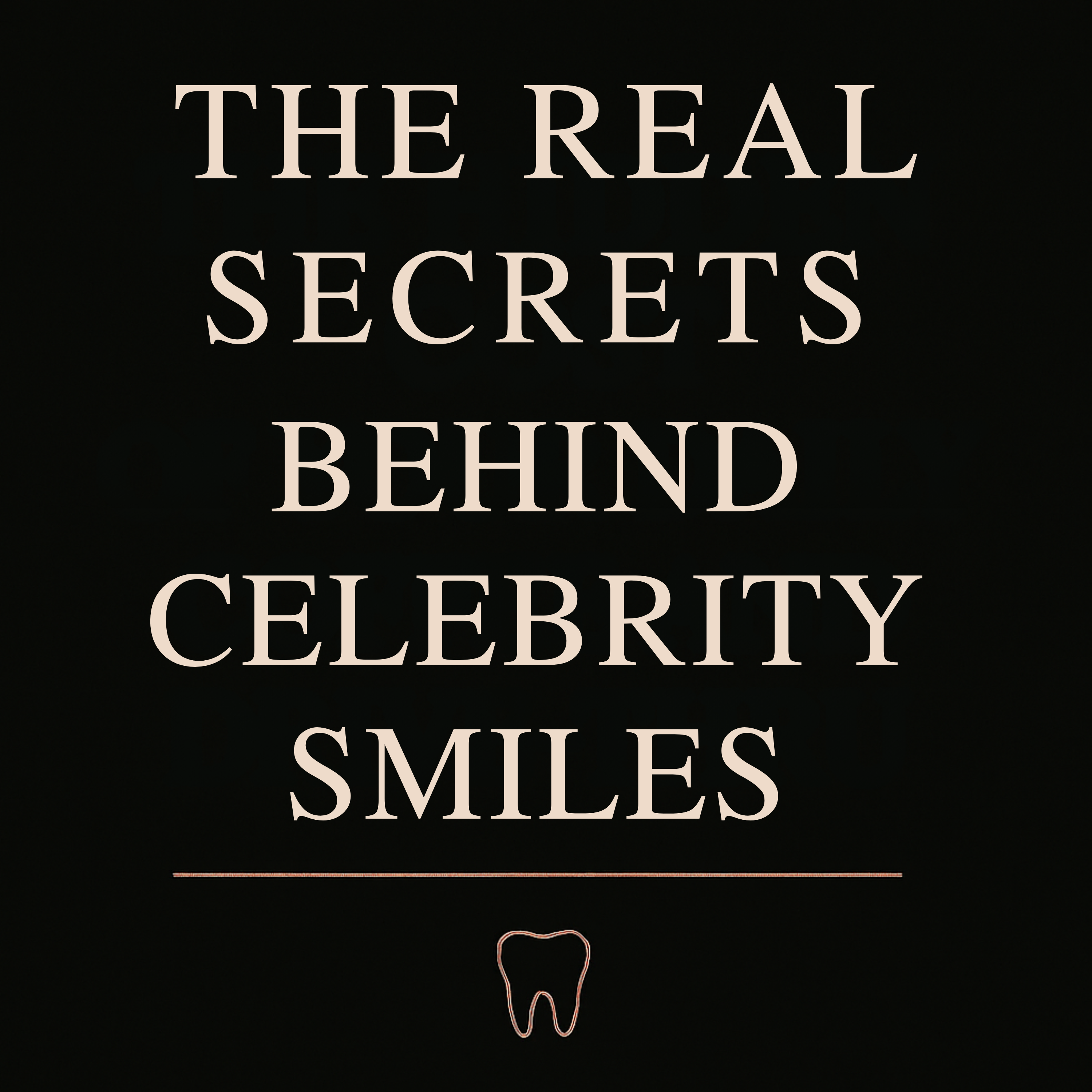 The Real Secrets Behind Celebrity Smiles
