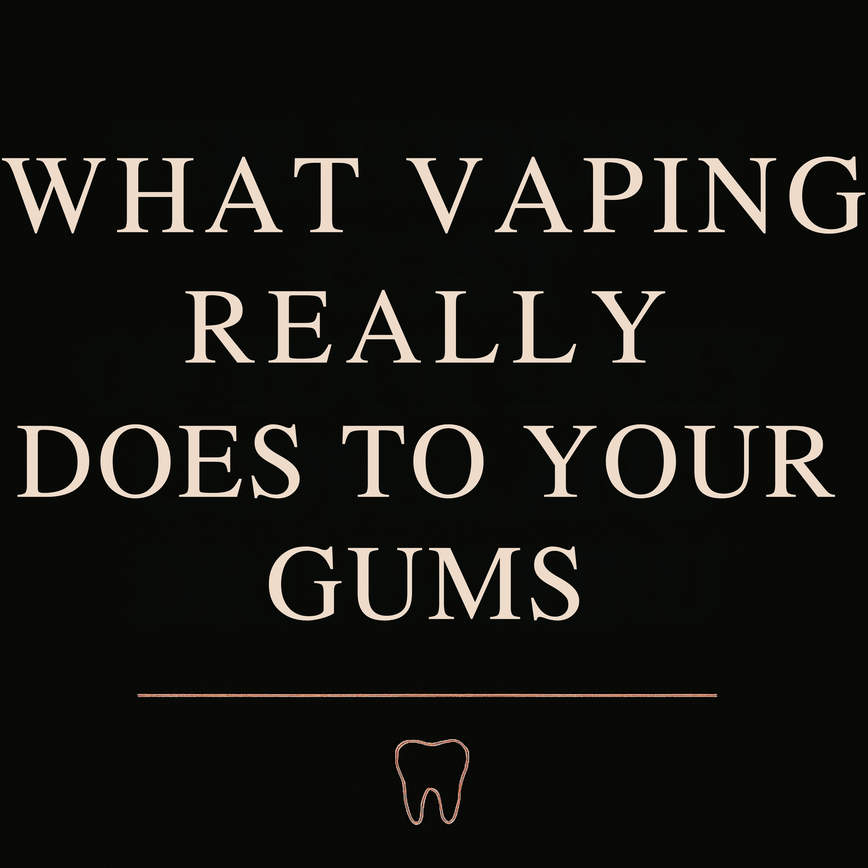 What Vaping Really Does To Your Gums