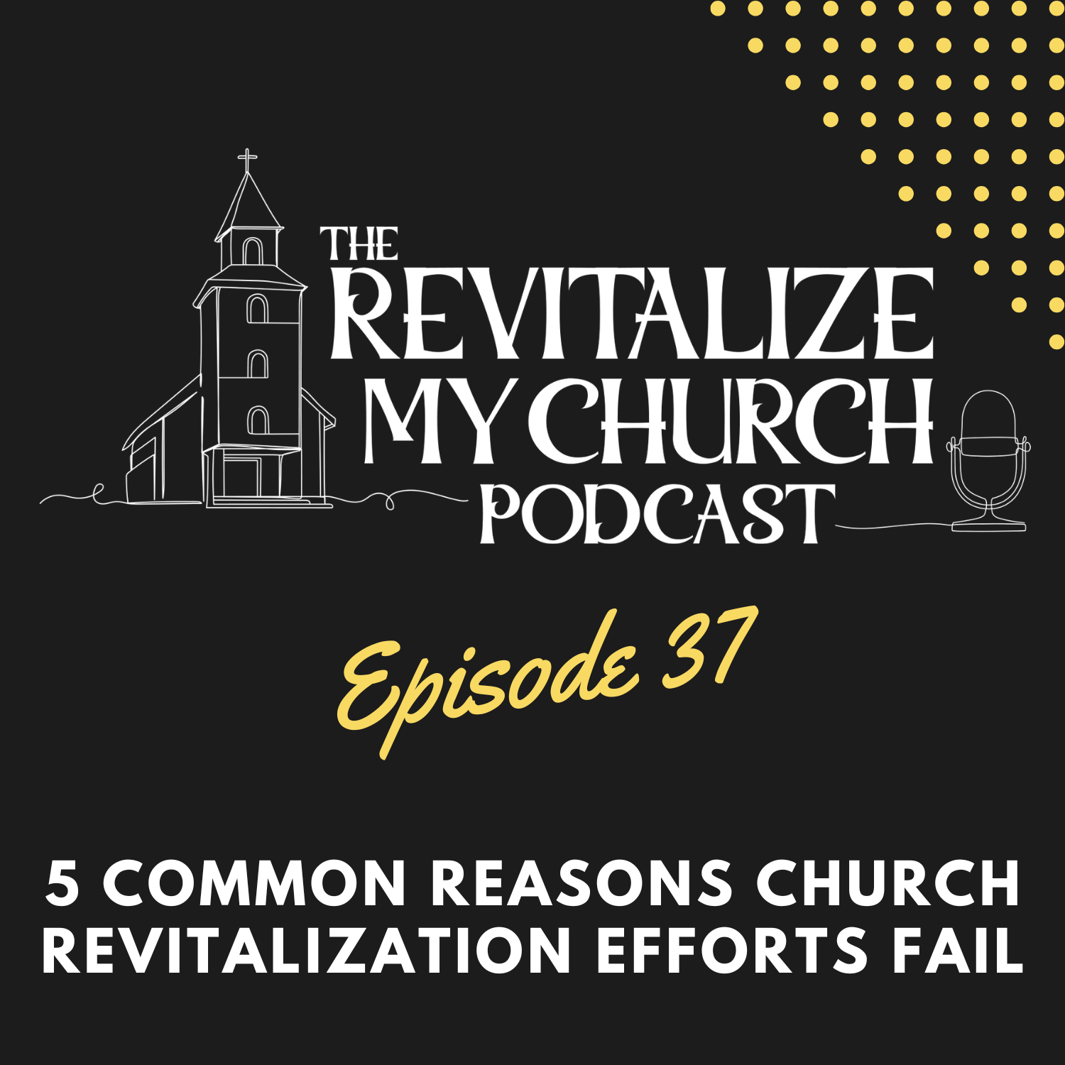 Ep. 037 | 5 Common Reasons Church Revitalization Efforts Fail