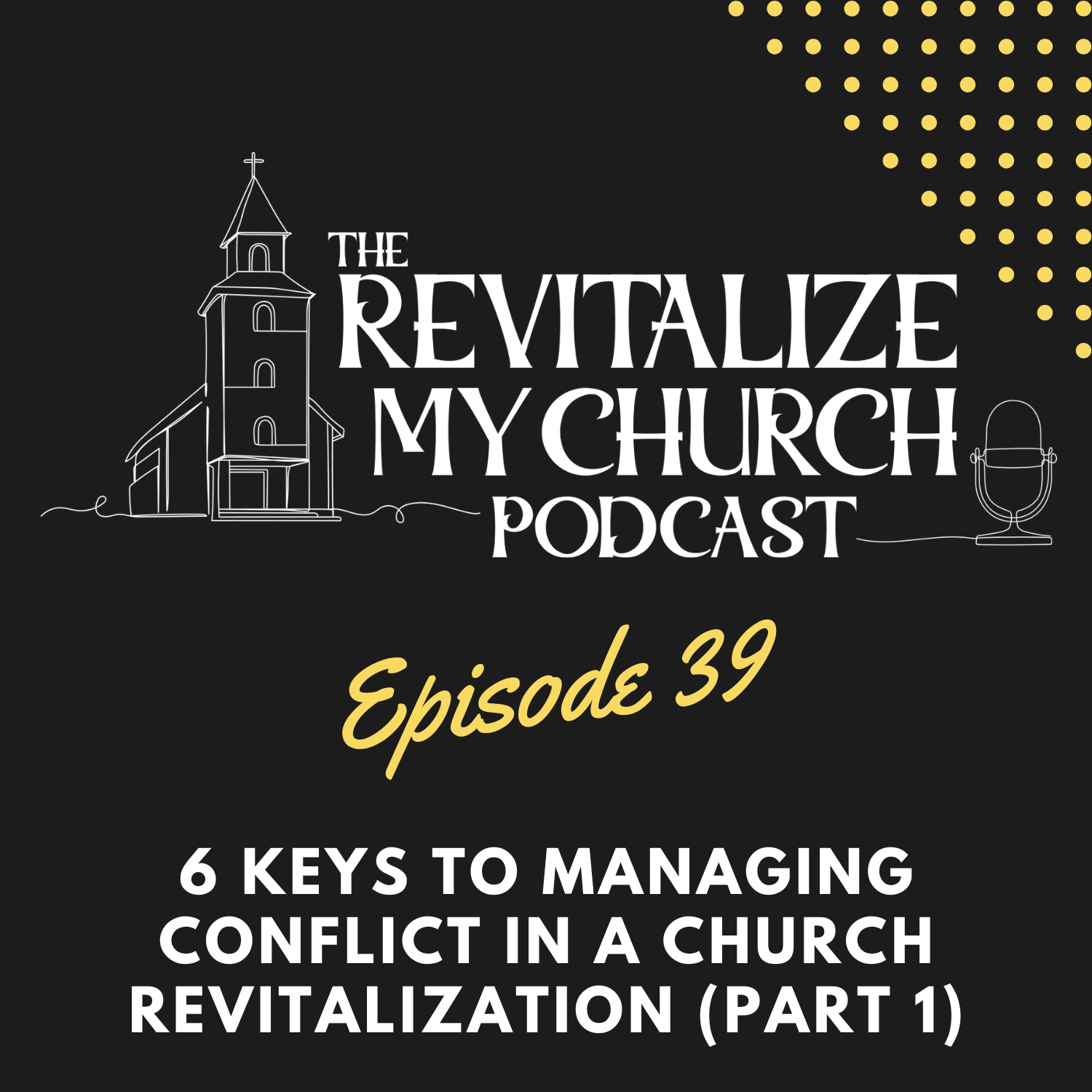 Ep. 039 | Part 1 - 6 Keys to Managing Conflict in a Church Revitalization