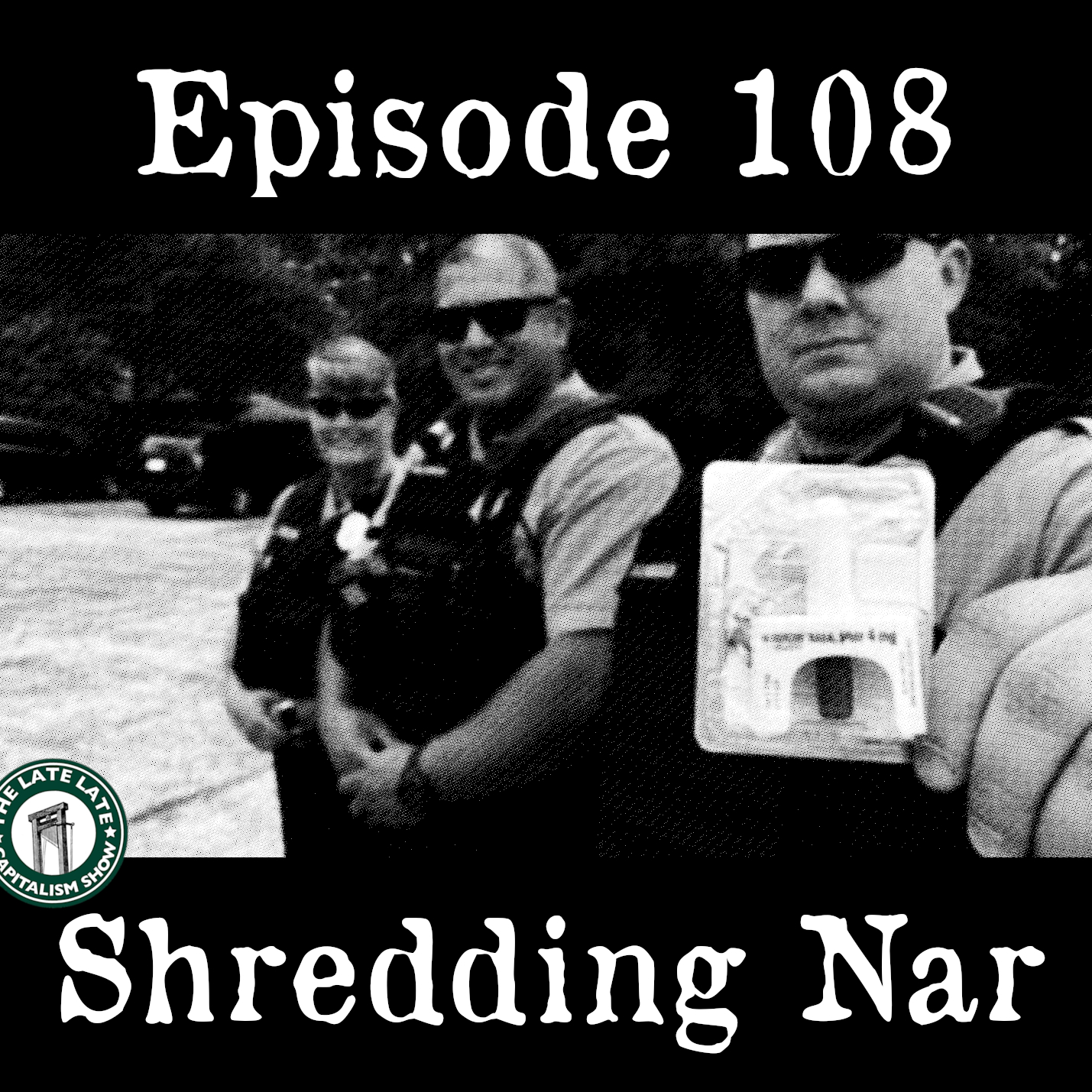 EP 108: Shredding Nar