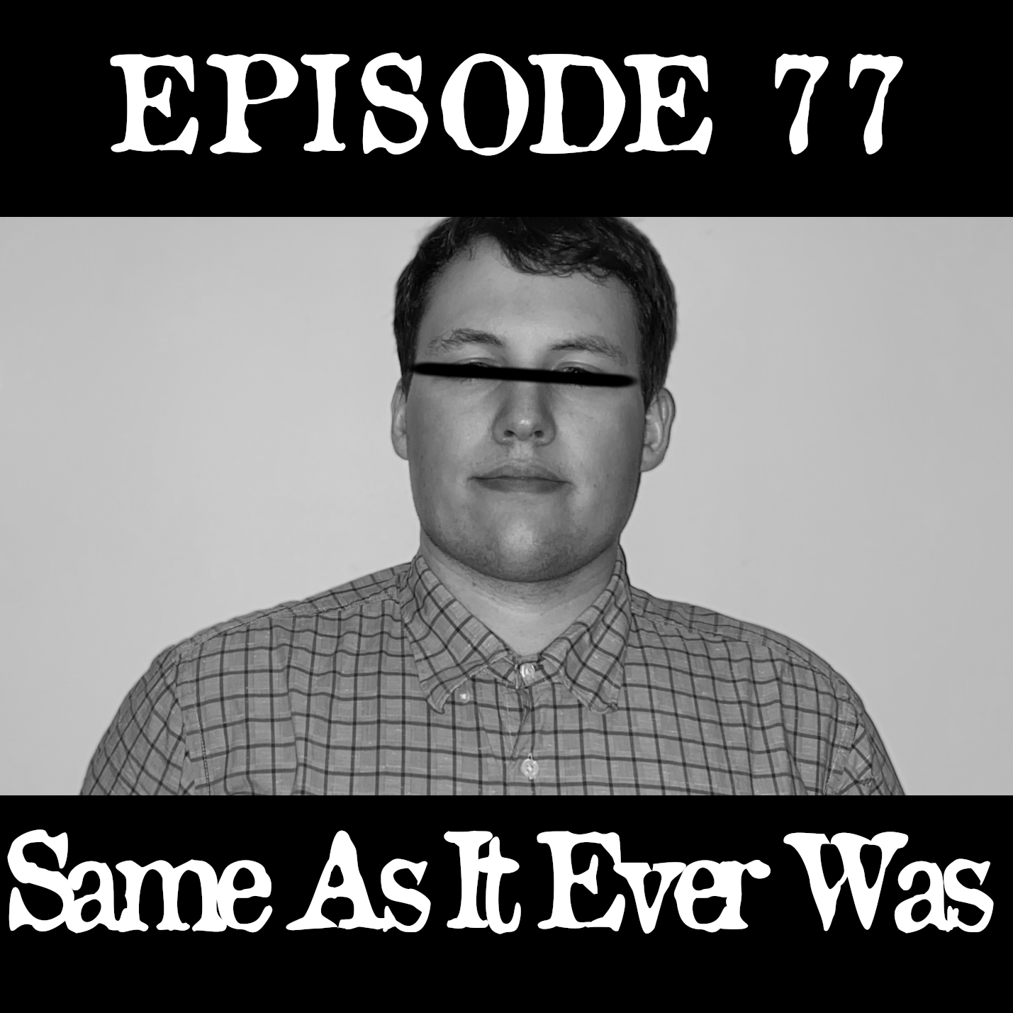 EP 77: Same As It Ever Was