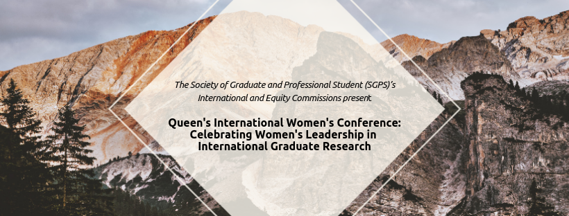 Queen’s International Women’s Conference: Celebrating Women’s Leadership in International Graduate Research