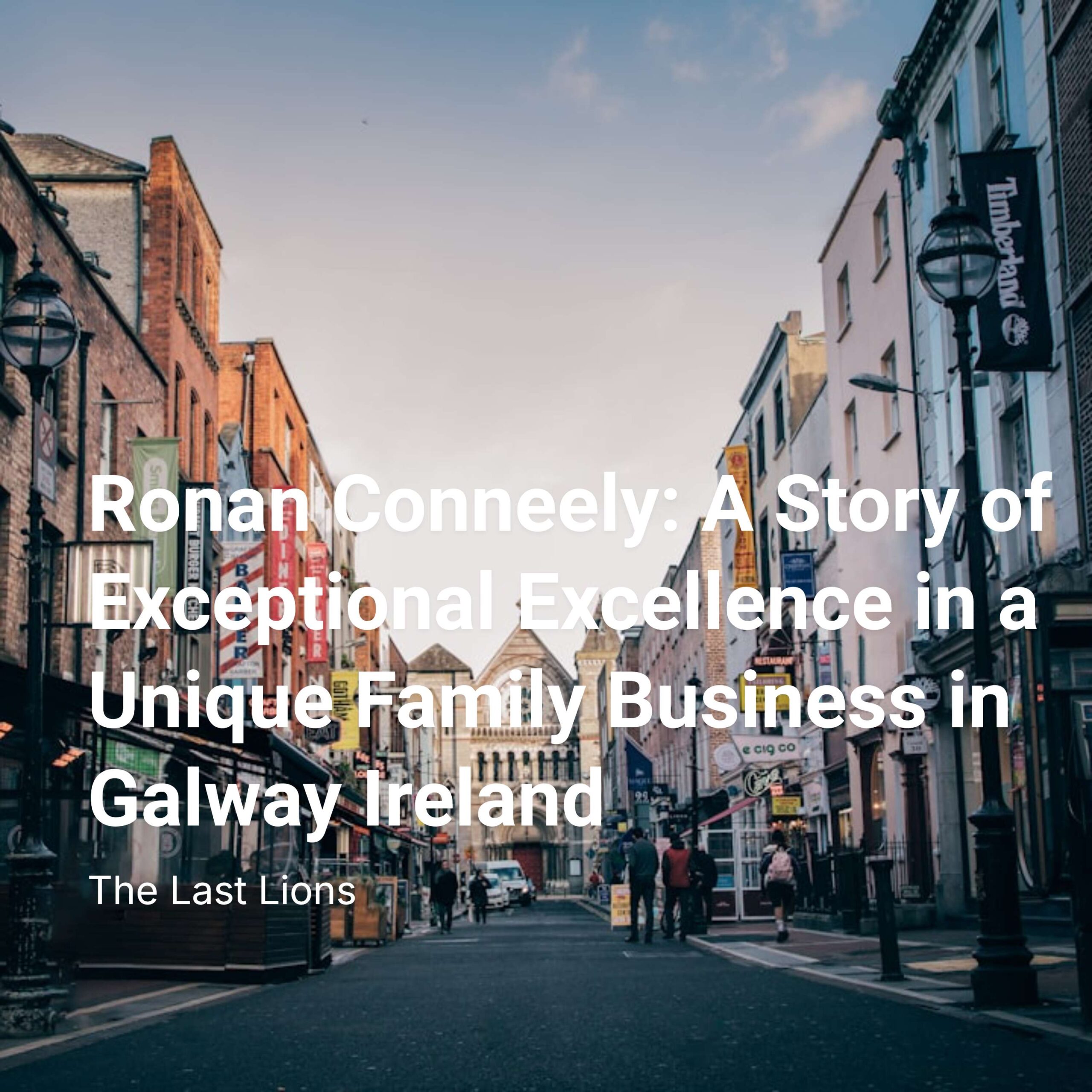 Ronan Conneely: A Story of Exceptional Excellence in a Unique Family Business in Galway Ireland