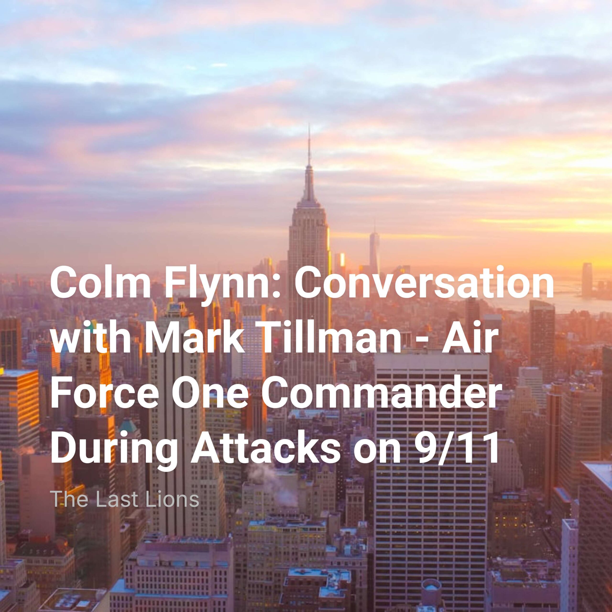 Colm Flynn: Conversation with Mark Tillman - Air Force One Commander During Attacks on 9/11