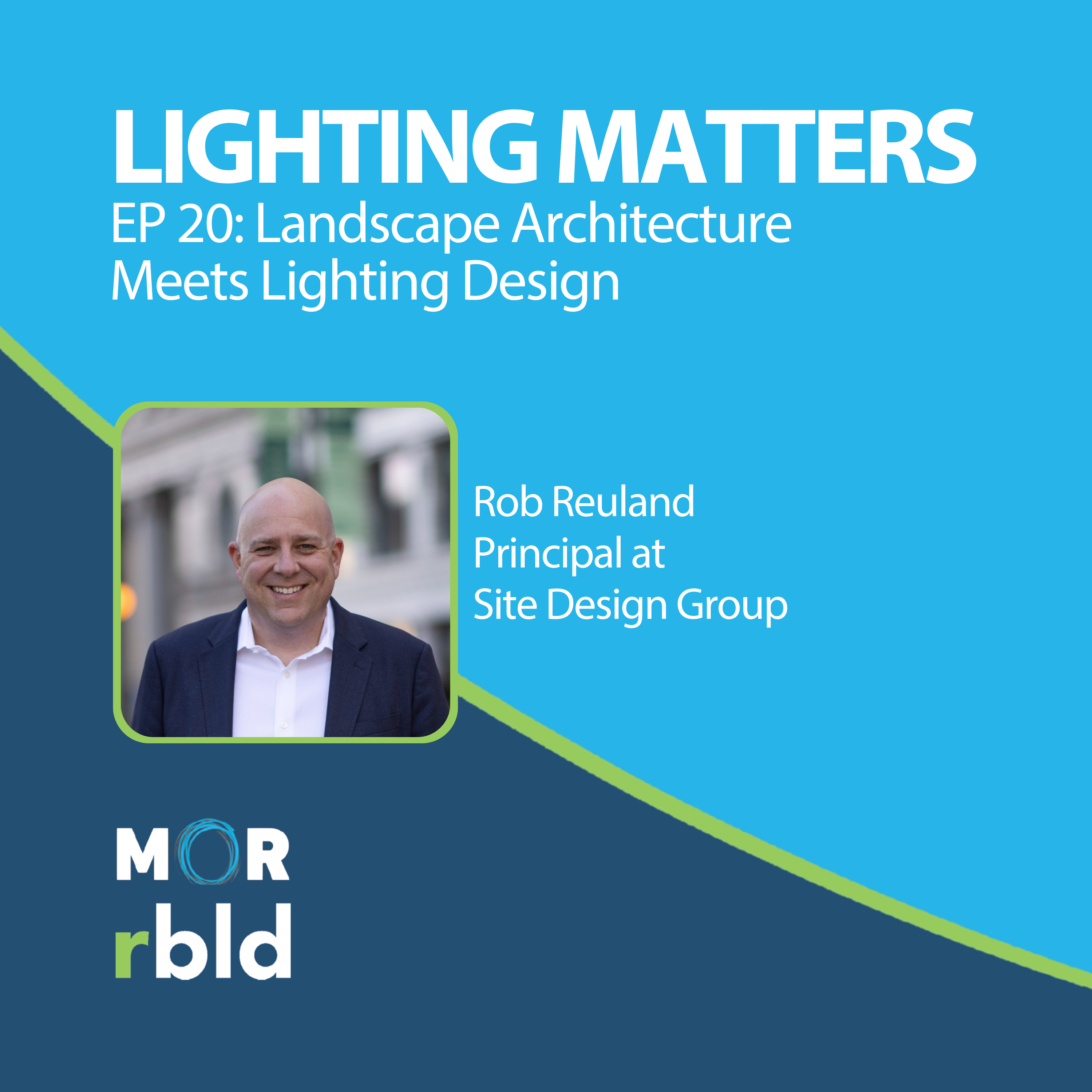 Episode 20: Landscape Architecture Meets Lighting Design