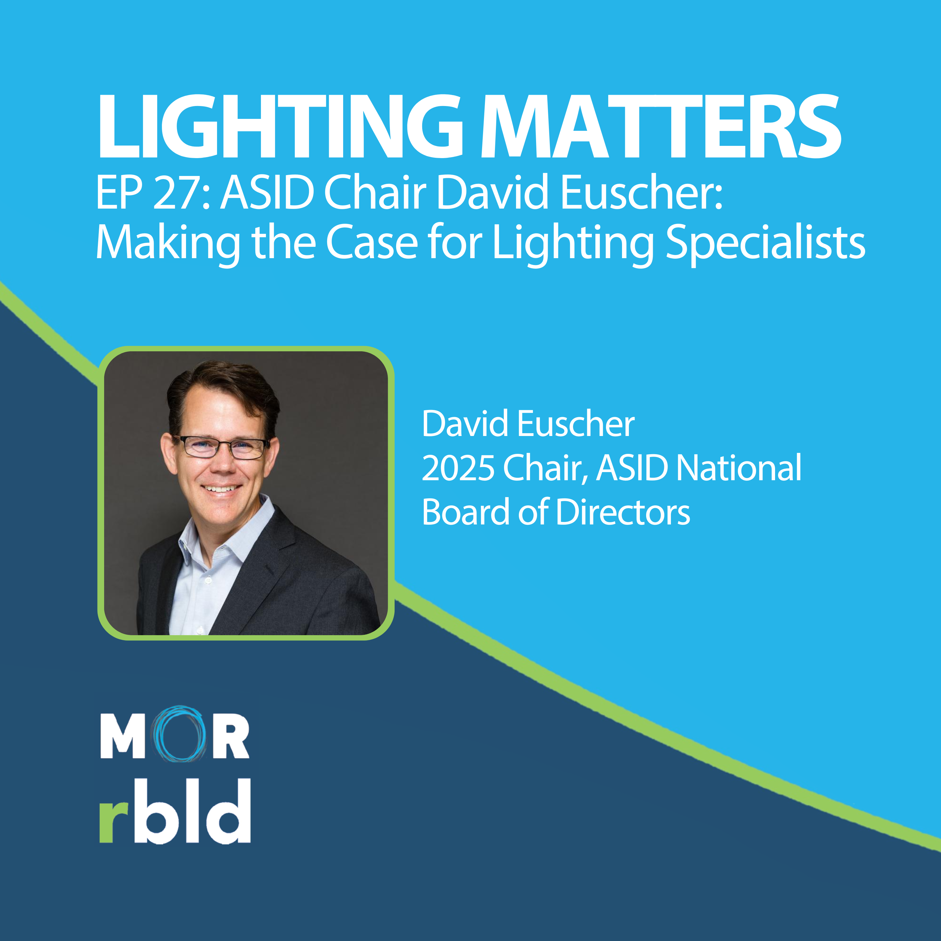 Episode 27: ASID Chair David Euscher: Making the Case for Lighting Specialists