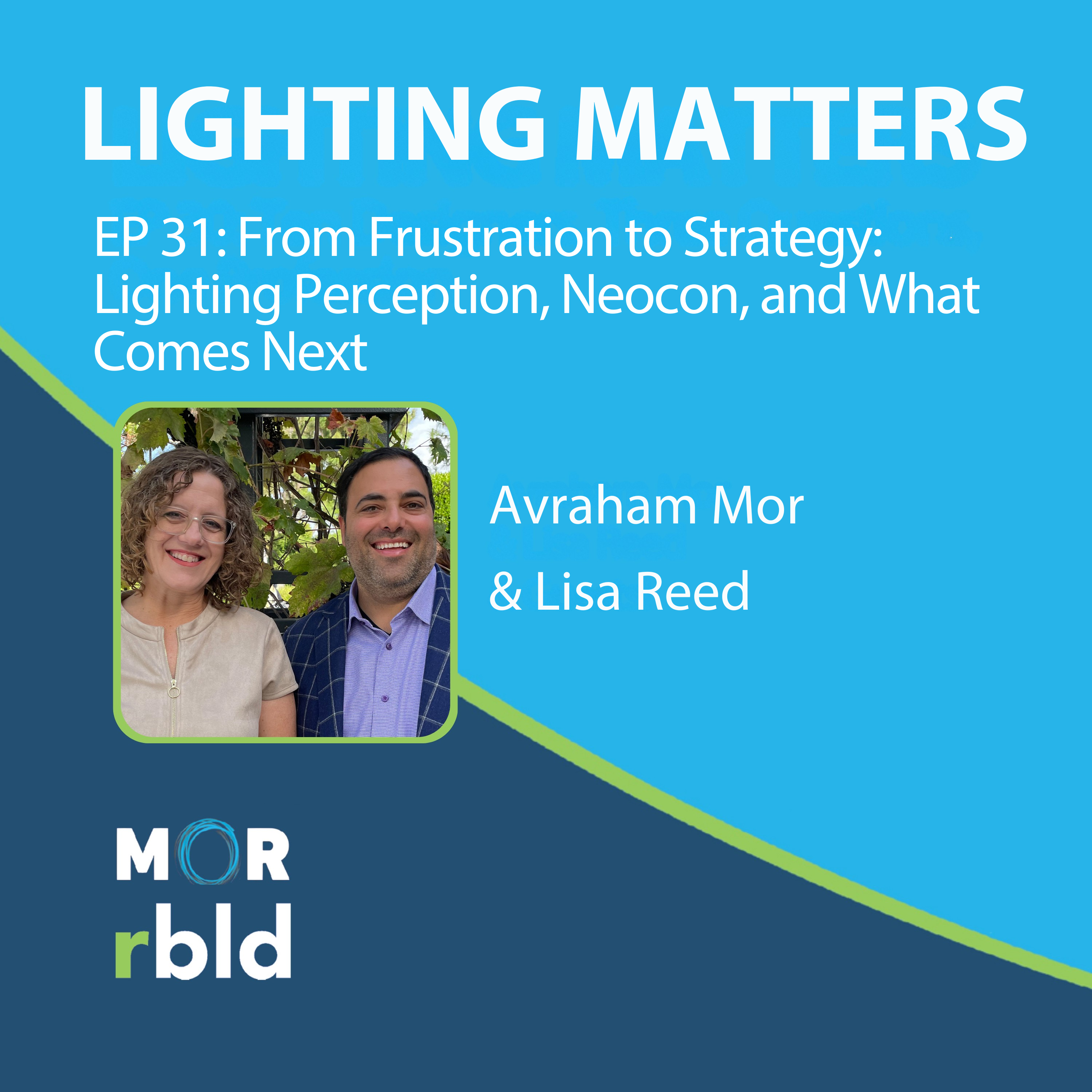 Episode 31: From Frustration to Strategy: Lighting Perception, Neocon, and What Comes Next