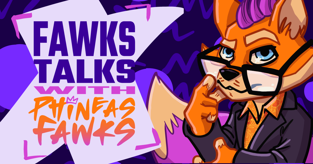 Fawks Talks w/Phineas Fawks
