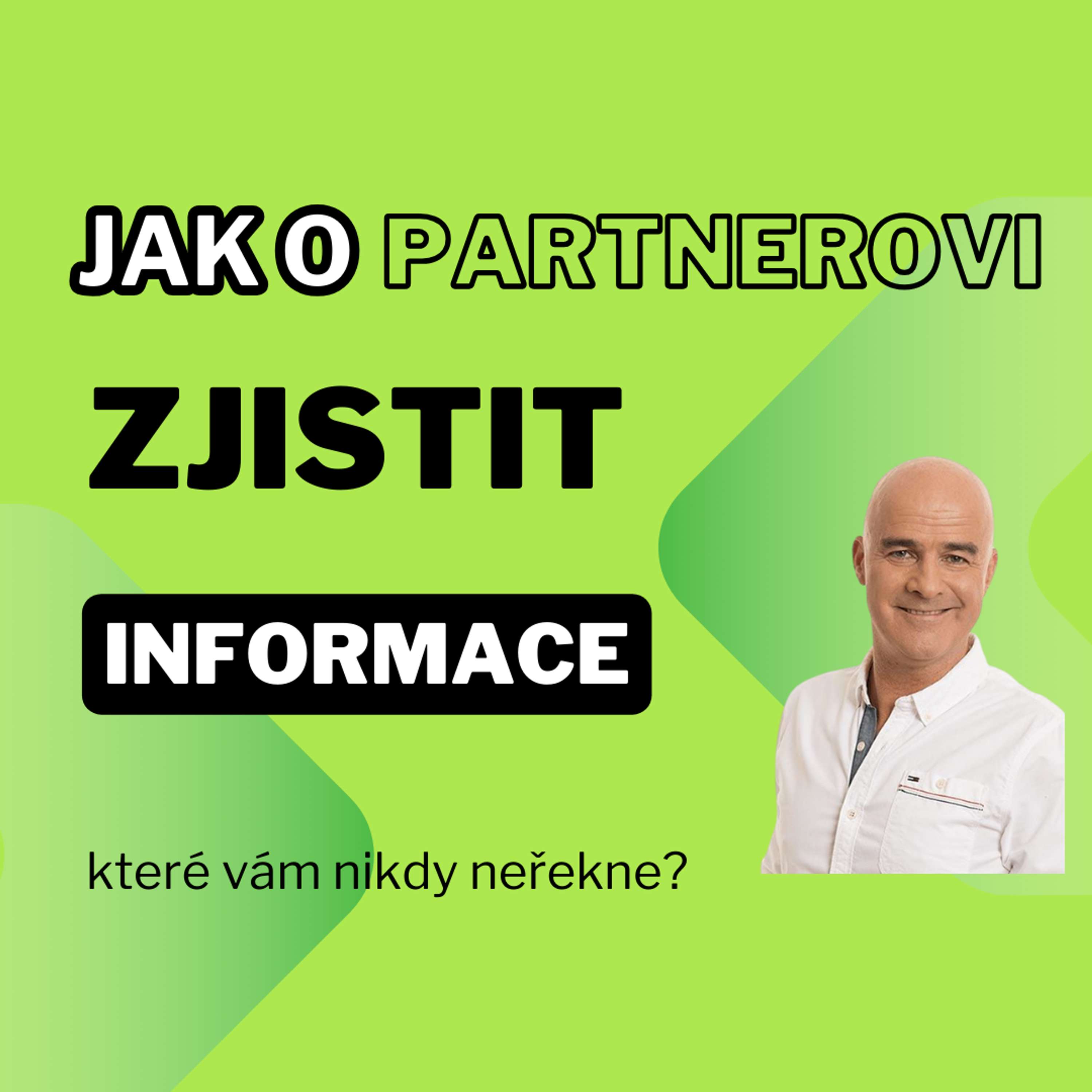 Jak o partnerovi zjistit informace, které nám nikdy neřekne?