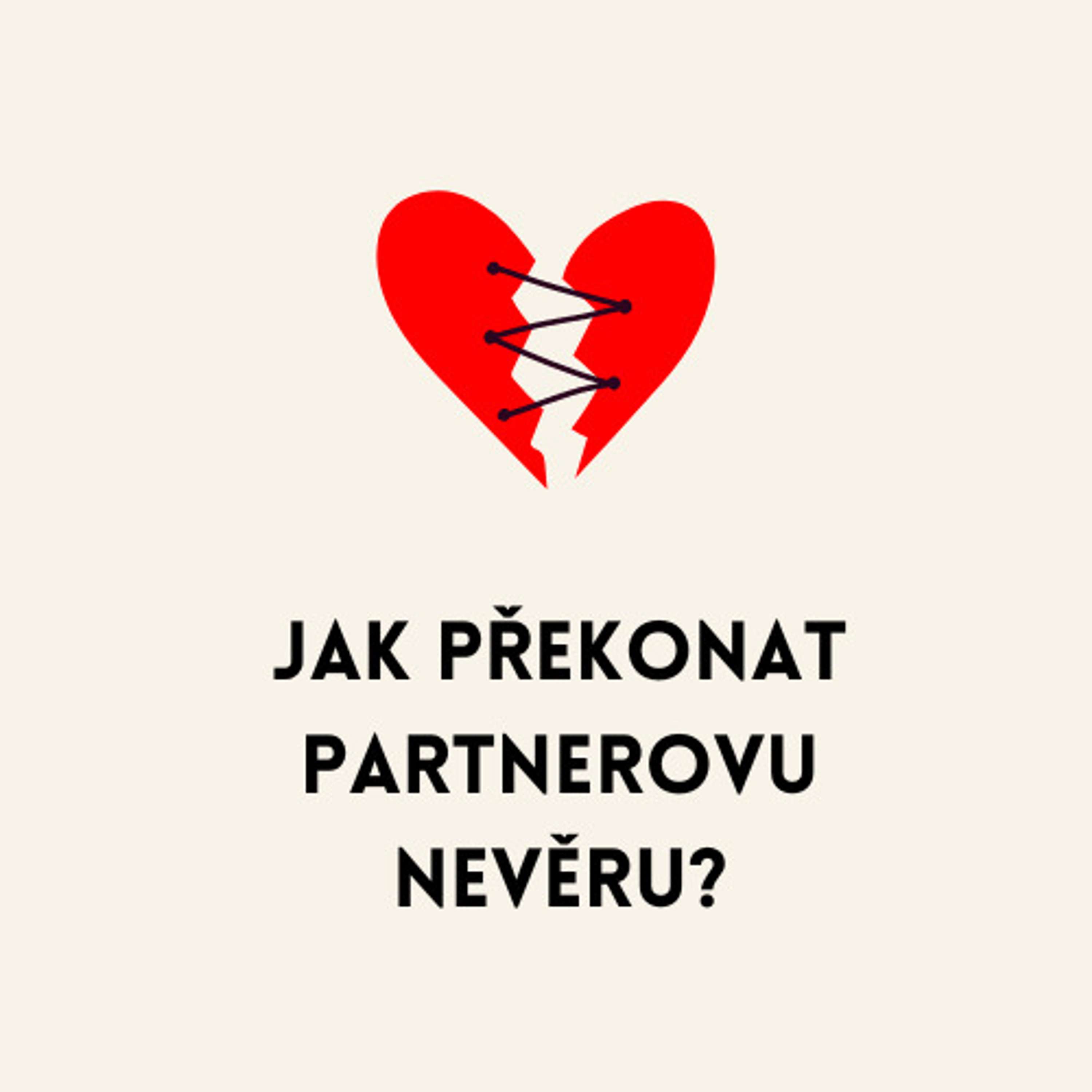 Jak překonat partnerovu nevěru? (Praktické kroky)