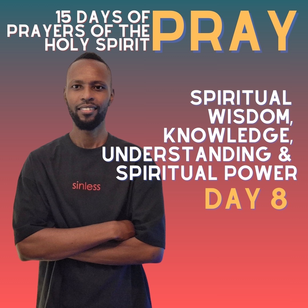 15 Days Of Prayers Of The Holy Spirit Day 8: Spiritual Wisdom, Knowledge, Understanding & Spiritual Power