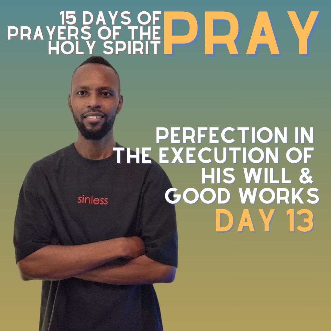 15 Days Of Prayers Of The Holy Spirit Day 13: Perfection In The Execution Of His Will & Good Works