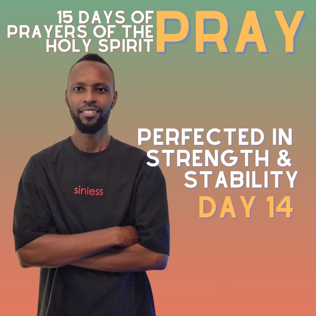 15 Days Of Prayers Of The Holy Spirit Day 14: Perfected In Strength & Stability