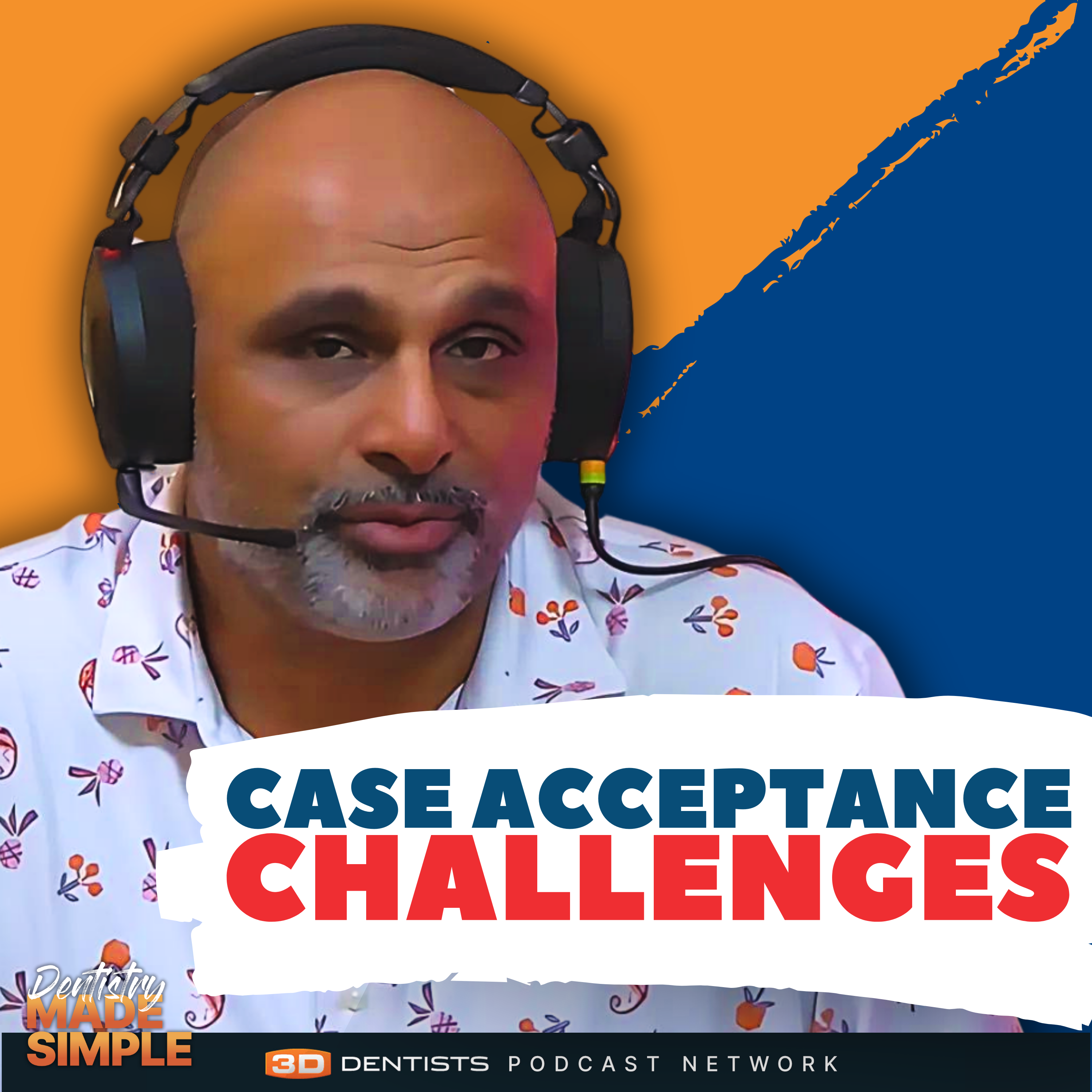 Common Patient Case Acceptance Challenges - Dentistry Made Simple Podcast