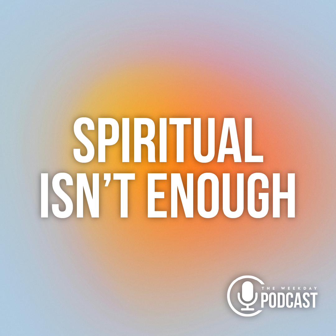 Spiritual Isn't Enough