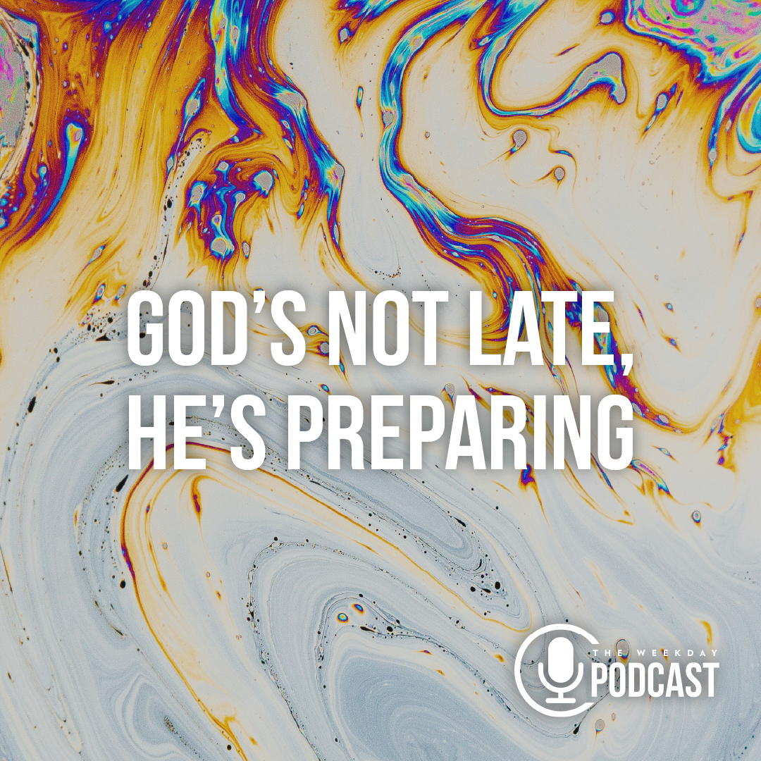God's Not Late, He's Preparing