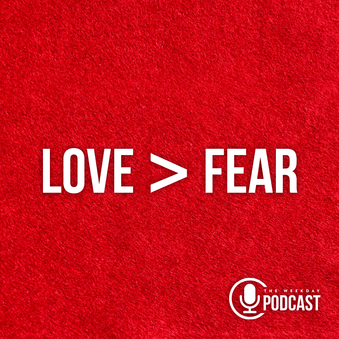 Love > Fear