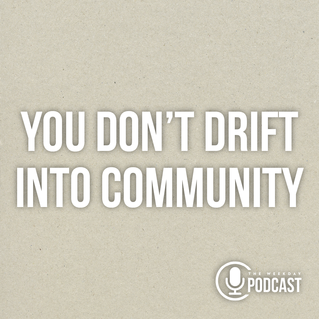 You Don't Drift Into Community